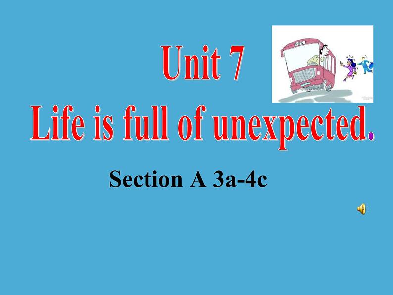 Unit 7 Life is full of the unexpected.SectionA(3a-4c)课件+音频Unit 7 Life is full of the unexpected01