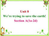 Unit 8 We're trying to save the earth!Section A 1a-2d 课件+素材