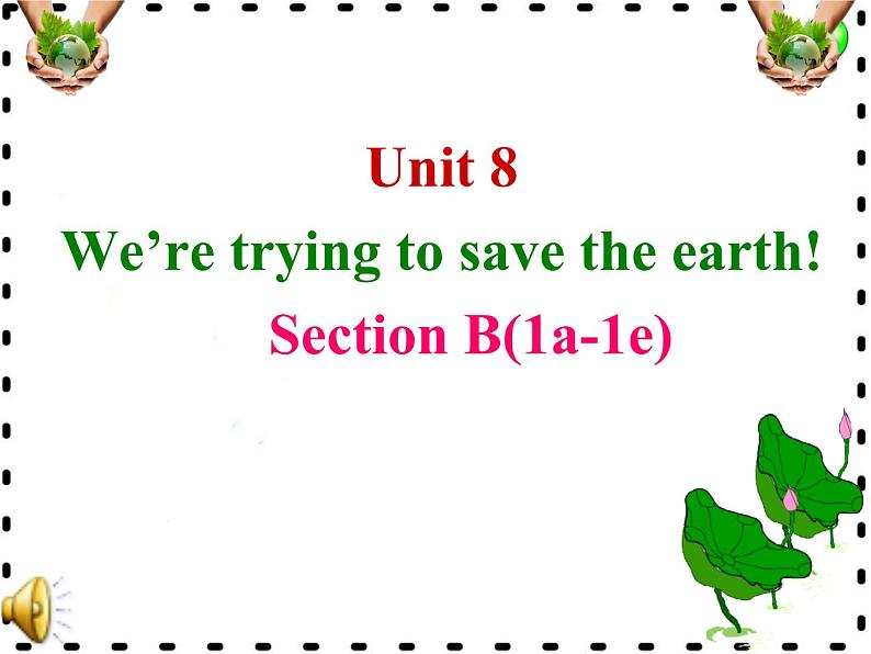 Unit 8 We're trying to save the earth!Section B 1a-1e 课件+素材01