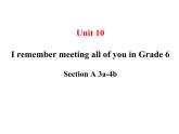 Unit 10 I remember meeting all of you in Grade 6  SectionA(3a-4c)課件