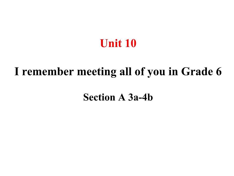 Unit 10 I remember meeting all of you in Grade 6  SectionA(3a-4c)课件01