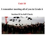 Unit 10I remember meeting all of you in Grade 6  Section B  2a-Self Check课件+素材