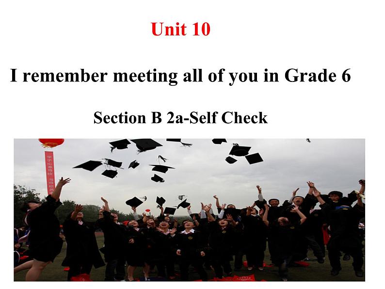 Unit 10I remember meeting all of you in Grade 6  Section B  2a-Self Check课件+素材01