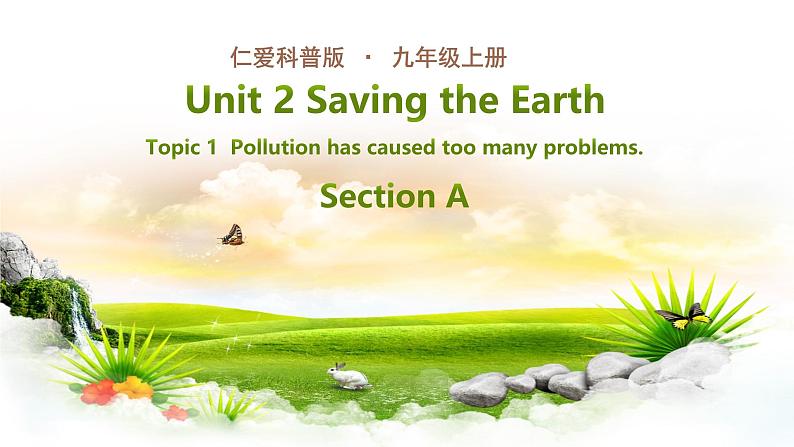 仁爱科普版英语九年级上册 Unit 2 Topic 1  Pollution has causes too many problems. Section A课件+教案+练习+视频01