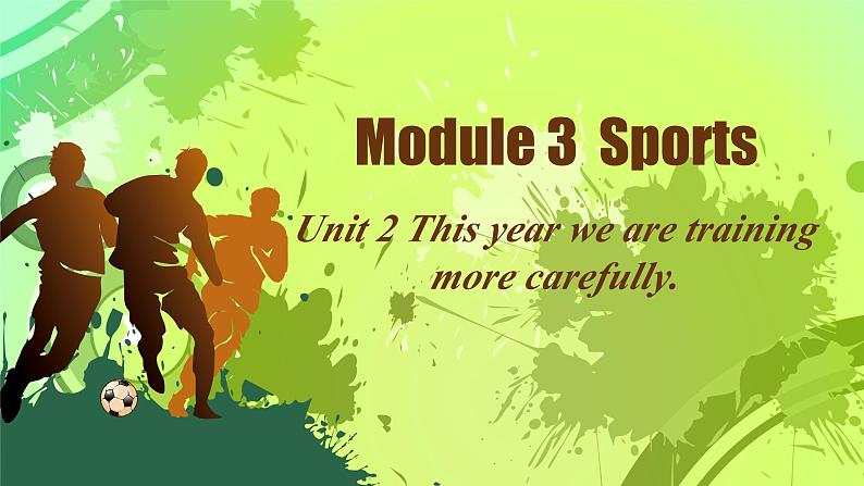 外研版新标准英语八年级上册Module3Unit2This year we are training more carefully.课件01