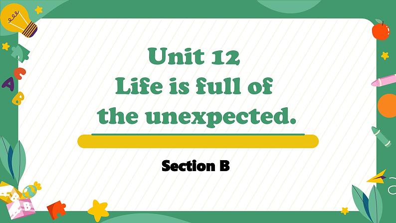 Unit 12 Life is full of the unexpected. Section B（教学课件）-初中英语人教版九年级全一册第1页