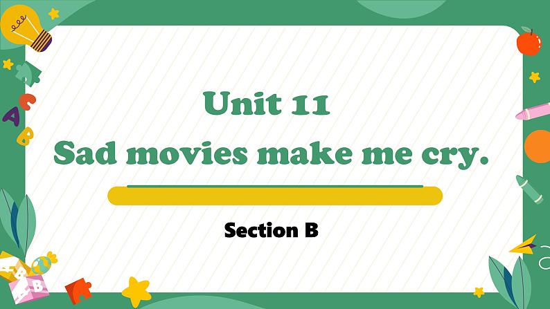 Unit 11 Sad movies make me cry. Section B（教学课件）-初中英语人教版九年级全一册01