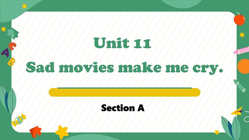 Unit 11 Sad movies make me cry. Section A（教学课件）-初中英语人教版九年级全一册第1页