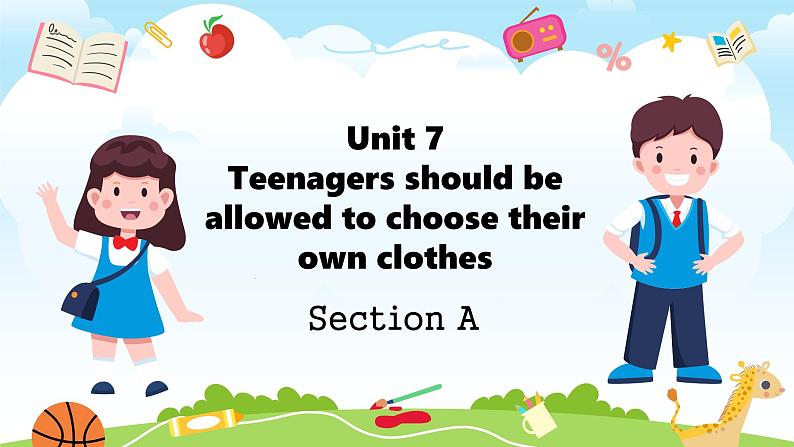 Unit 7 Teenagers should be allowed to choose their own clothes Section A（教学课件）-初中英语人教版九年级全一册01