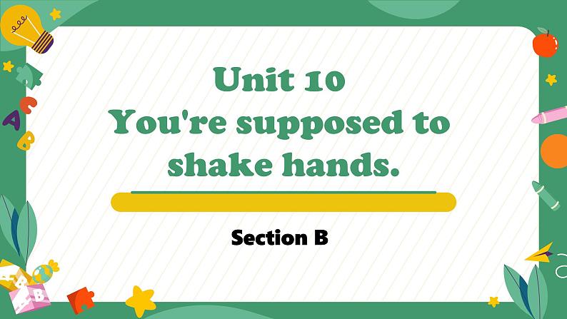 Unit 10 You're supposed to shake hands. Section B（教学课件）-初中英语人教版九年级全一册第1页