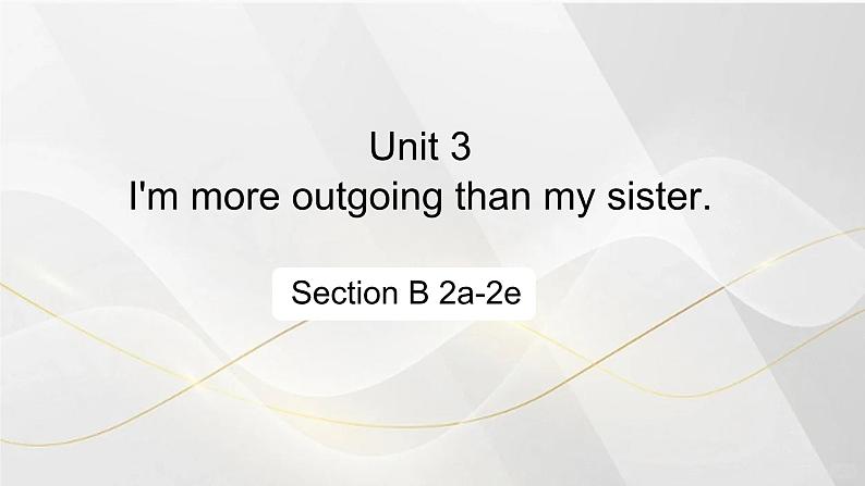 人教版初中英语八年级上册Unit 3 I'm more outgoing than my sister. Section B 2a-2e课件第1页