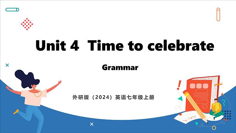 Unit 4  Time to celebrate Lesson 2 Grammar(课件)--2024-2025学年外研版(2024)英语七年级上册第1页