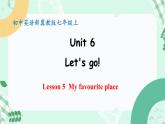 【核心素养】冀教版英语七年级上册 Unit 6 Let's go ! Lesson 5  My favourite place 课件