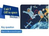 Unit5  Off to space Section1 课件-2024-2025学年沪教版（2024）七年级英语上册