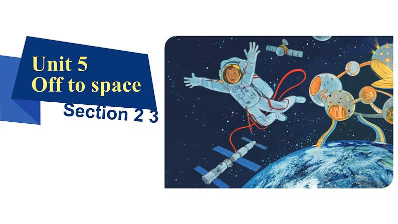 Unit5  Off to space Section2、3 课件-2024-2025学年沪教版（2024）七年级英语上册第1页