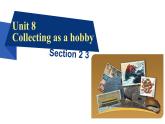 Unit8  Collecting as a hobby Section2、3 課件-2024-2025學(xué)年滬教版（2024）七年級英語上冊
