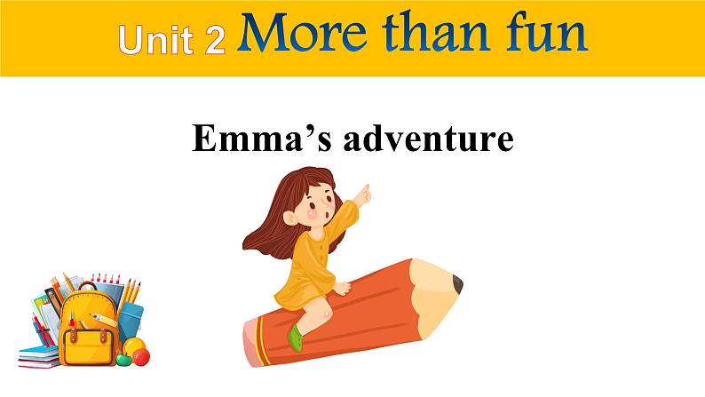 【优质阅读公开课课件+新课标教学设计】Unit 2 More than fun  Developing ideas  Emma’s adventure（含视频）新外研版七上英语01