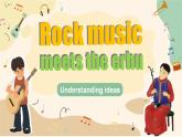 【优质公开课课件+全英教案+英文朗读稿】Unit 2 More than fun Understanding ideas Rock music meets the erhu（含音频）