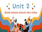 【優(yōu)質(zhì)公開課課件+教學(xué)設(shè)計】Unit2 More than fun starting out understanding idea Rock music meets the erhu（含音視頻）新外研版七上英語