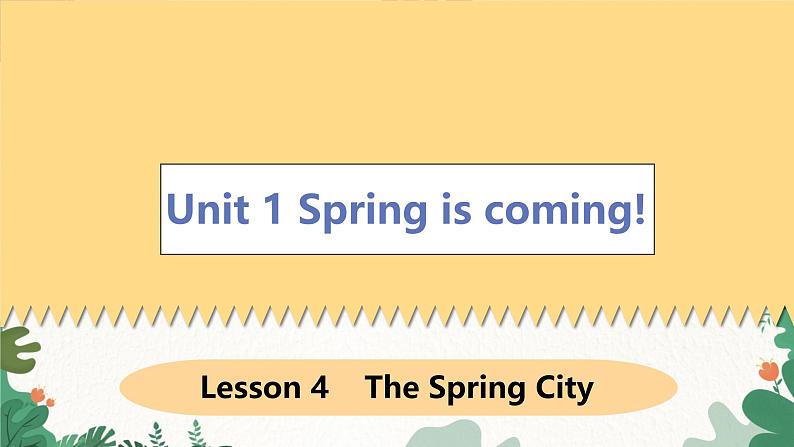 冀教版英语八年级下册 Unit1 Spring is coming!Lesson 4 The Spring City课件01