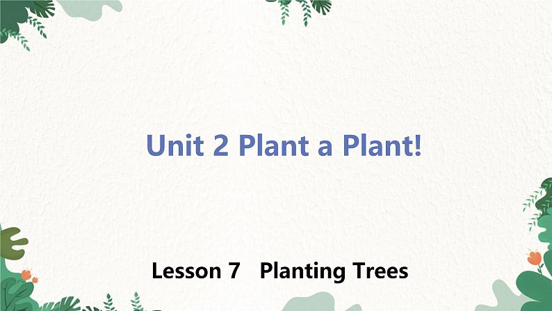 冀教版英语八年级下册 Unit2 Plant a Plant!Lesson 7 Planting Trees课件01