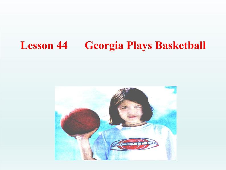 2024冀教版八上英语Unit 8 Celebrating Me Lesson 44 Georgia Plays Basketball课件01