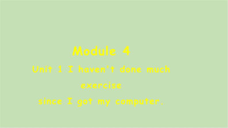 外研版英语八年级下册 Module 4Unit 1 I haven't done much exercise since I got my computer课件第1页