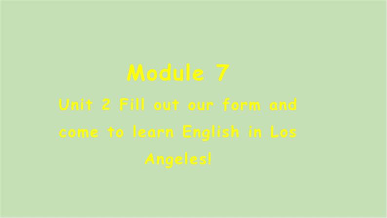 外研版英语八年级下册 Module 7Unit 2 Fill out our form and come to learn English in Los Angeles!课件第1页