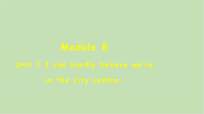 外研版英语八年级下册 Module 8Unit 1 I can hardly believe we’re in the city centre课件第1页