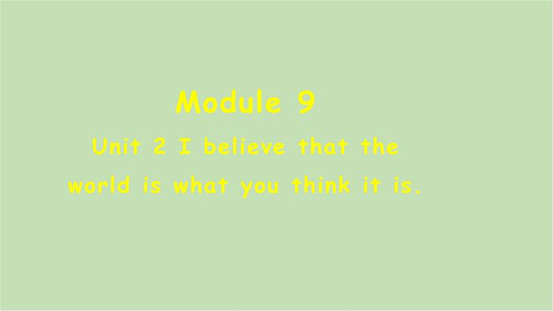 外研版英语八年级下册 Module 9Unit 2 I believe that the world is what you think it is课件第1页