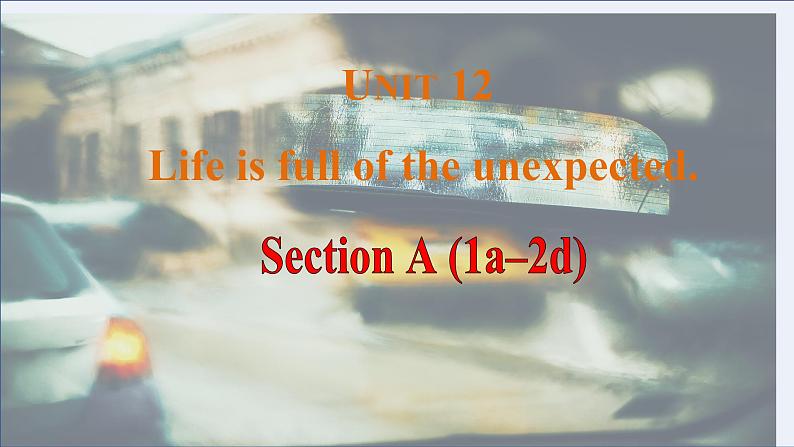 Unit12 Life is full of the unexpected. Section A(1a-2d)课件-2024-2025学年人教版英语九年级全册第1页