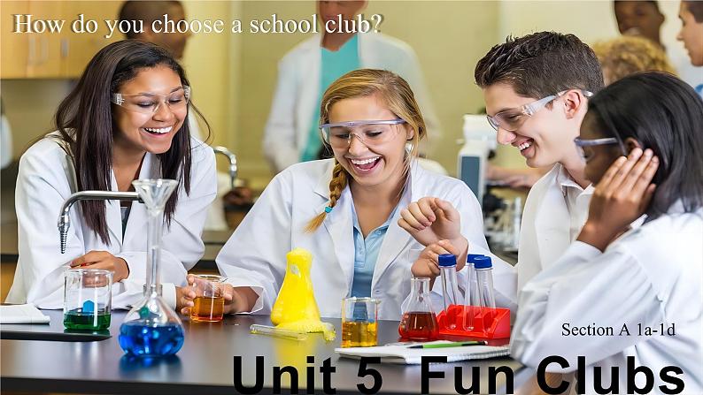 Unit 5 Fun clubs Section A How do you choose a school club? 1a-1d 课件第1页