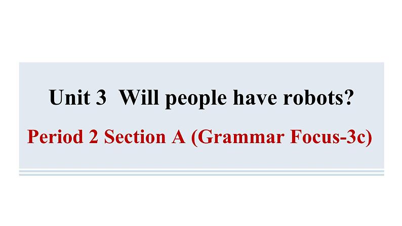 Unit 3 Will people have robots Section A (Grammar Focus-3c) 课件2023-2024学年鲁教版(五四学制)七年级英语下册第1页