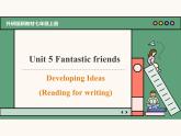 主題情境2024年新教材課件 Unit 5 Fantastic friends Developing ideas Reading for writing(含音視頻）外研版七上