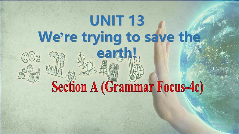 Unit 13 We’re trying to save the earth! Section A(Grammar Focus-4c)课件-2024-2025学年人教版英语九年级全册第1页