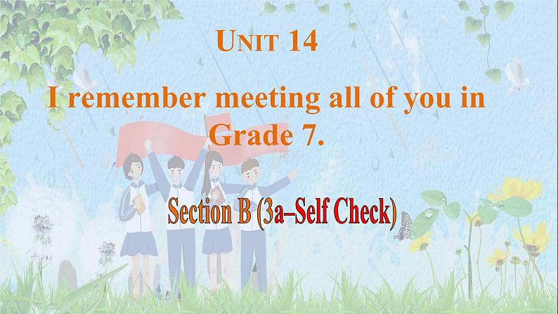 Unit 14 I remember meeting all of you in Grade 7.  Section B(3a-Self Check)课件-2024-2025学年人教版英语九年级全册第1页