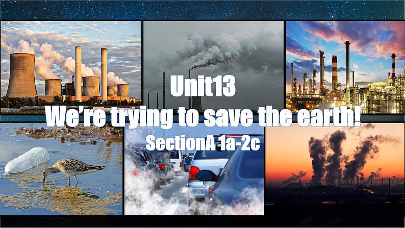 Unit 13 We’re trying to save the earth Section A(1a~2c)教学课件-2023-2024学年人教新目标九年级英语全册第1页