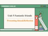 主題情境2024新教材課件 Unit 5 Fantastic friends Presenting Ideas&Reflection(含視頻）外研版七上