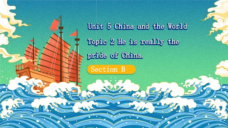 Unit5 China and the World Topic2 He is really the pride of China. SectionB第2页