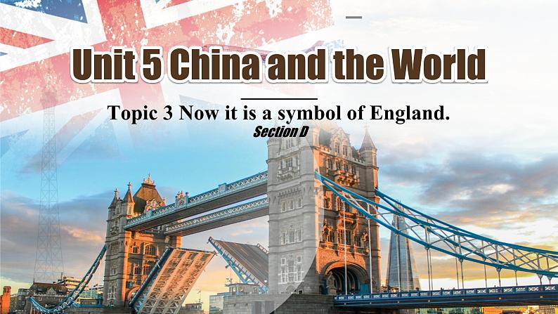 Unit5 China and the World Topic3 Now it is a symbol of England.SectionD第1页