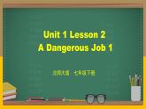 北師大版英語(yǔ)七下 Unit 1 Lesson 2 A Dangerous Job 1-2 課件