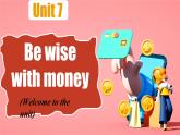 Unit 7 Be wise with money Welcome to the unit（課件） 2024-2025學(xué)年譯林版英語七年級上冊