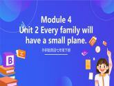 外研版英语七下 Module 4 Unit 2《Every family will have a small plane.课件