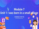 外研版英语七下 Module 7 Unit 1《I was born in a small village.》课件+素材
