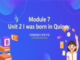 外研版英语七下 Module 7  Unit 2《I was born in Quincy.》课件