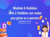 外研版英语八下 Module 6 Unit 2《Hobbies can make you grow as a person.》课件