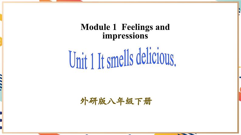 Module 1 Unit 1 It smells delicious 课件第1页