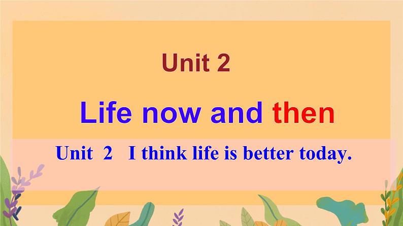 Module 3 Life now and then Unit  2   I think life is better today.（课件）外研版英语九年级下册第1页