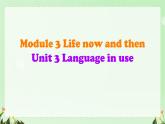 Module 3 Life now and then Unit 3  Language in Use（課件）外研版英語九年級下冊