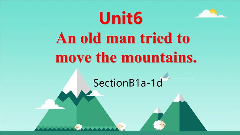 人教版（2024）八上英语Unit 6 An old man tried to move the mountains. SectionB课件第1页